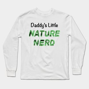 Daddy's Little Nature Nerd - Green Long Sleeve T-Shirt